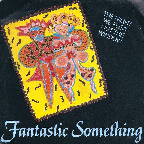 Fantastic Something : The Night We Flew Out The Window (7")