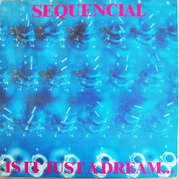Sequencial : Is It Just A Dream... ...Or Is It Real! (12")