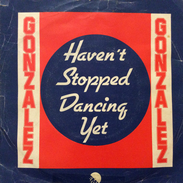 Gonzalez : Haven't Stopped Dancing Yet / Just Let It Lay (7", Single)