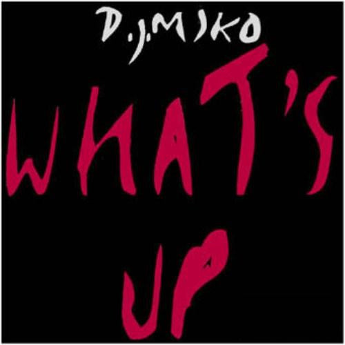 D.J. Miko* : What's Up (12")
