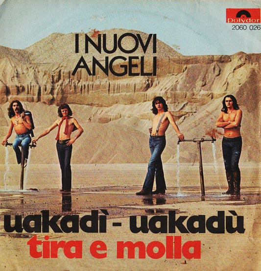 I Nuovi Angeli : Uakadì - Uakadù / Tira E Molla (7")