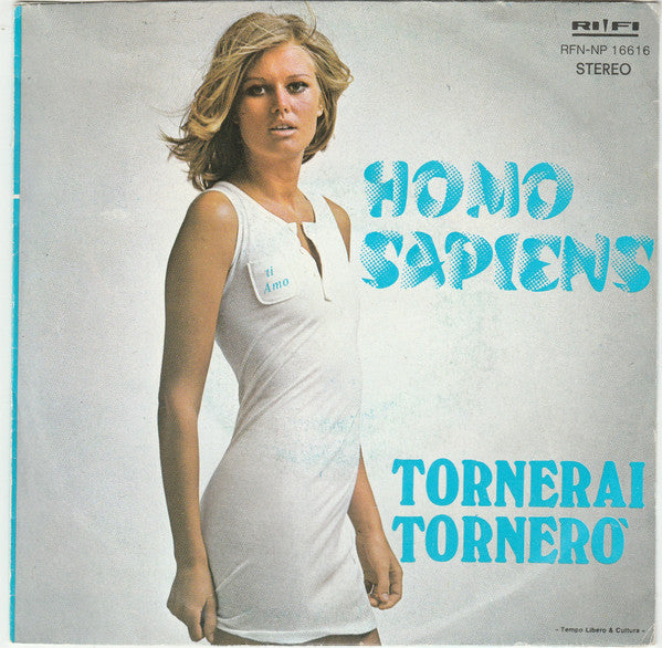 Homo Sapiens (2) : Tornerai Tornerò (7")