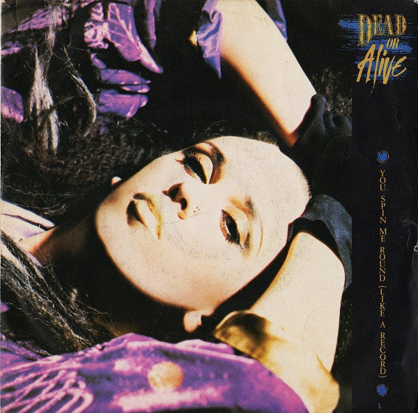 Dead Or Alive : You Spin Me Round (Like A Record) (7")