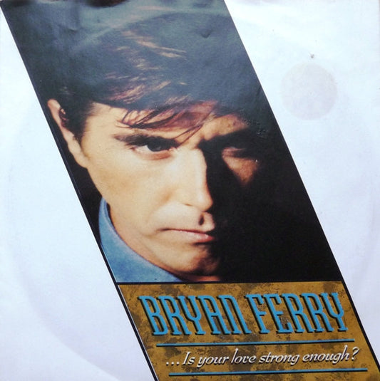 Bryan Ferry : ...Is Your Love Strong Enough (7", Single)