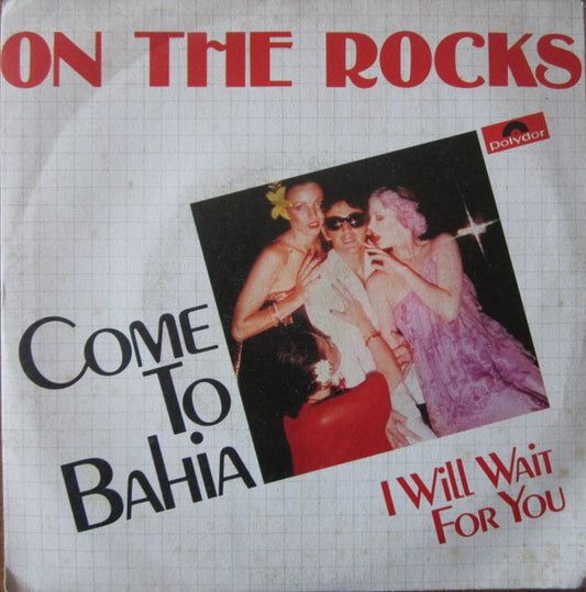 On The Rocks (4) : Come To Bahia (7")